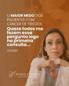Leia mais sobre o artigo O maior medo dos pacientes com câncer de tireoide. Quase todos me fazem essa pergunta logo na primeira consulta…