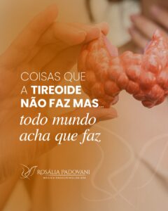 Leia mais sobre o artigo Coisas que a tireoide NÃO faz mas …. todo mundo acha que faz