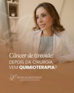 Leia mais sobre o artigo Câncer de tireoide: depois da cirurgia, vem quimioterapia?