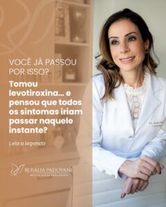 Leia mais sobre o artigo Você já passou por isso? Tomou levotiroxina… e pensou que todos os sintomas iriam passar naquele instante?