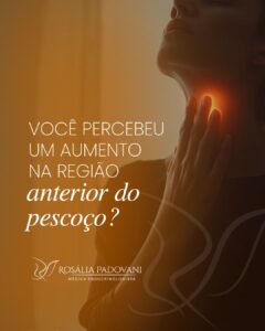 Leia mais sobre o artigo Você percebeu um aumento na região anterior do pescoço?